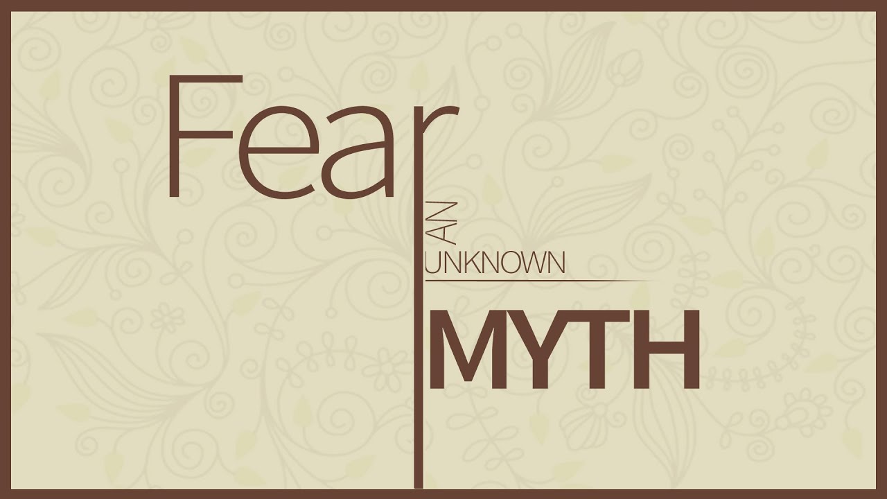 Fear: An Unknown Myth