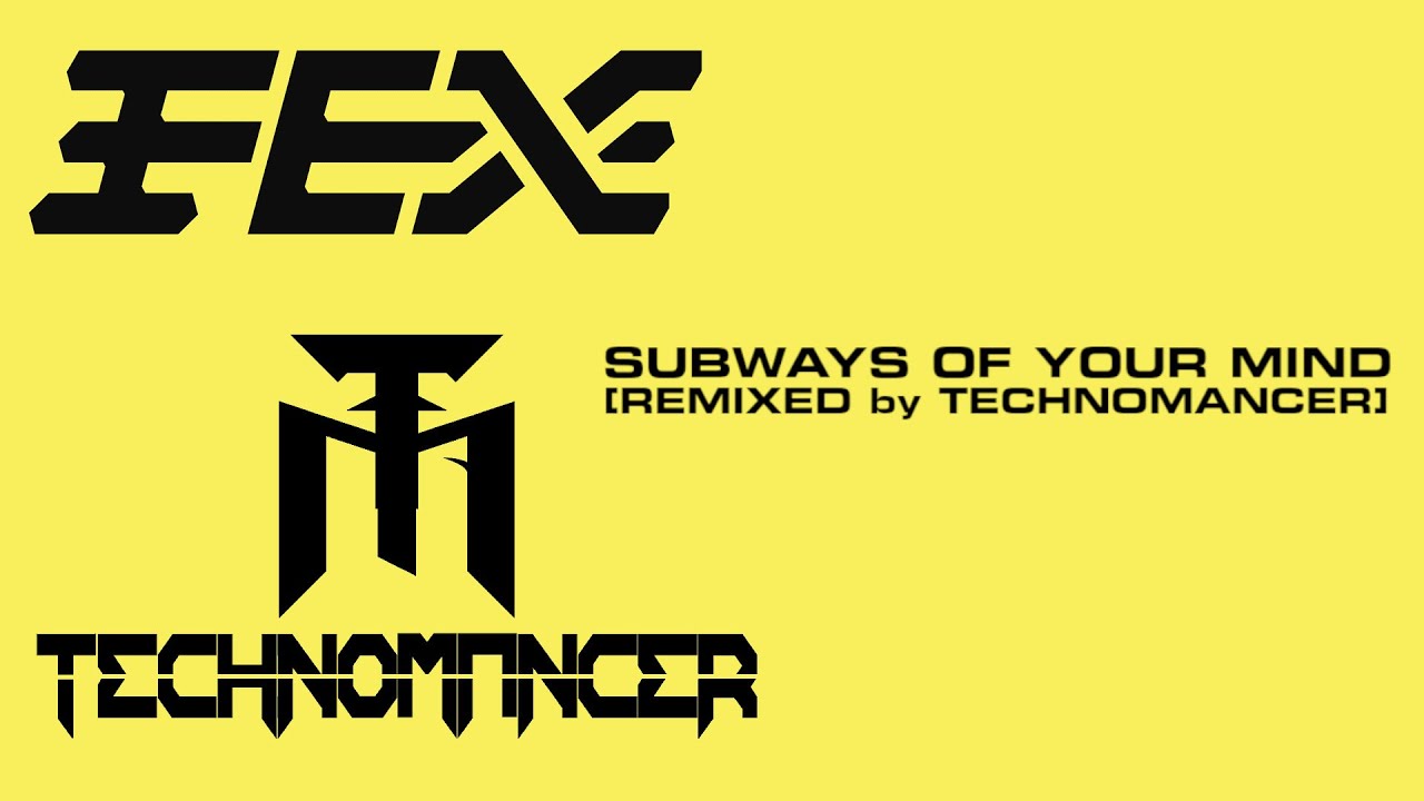 FEX - Subways Of Your Mind (Remixed by Technomancer)