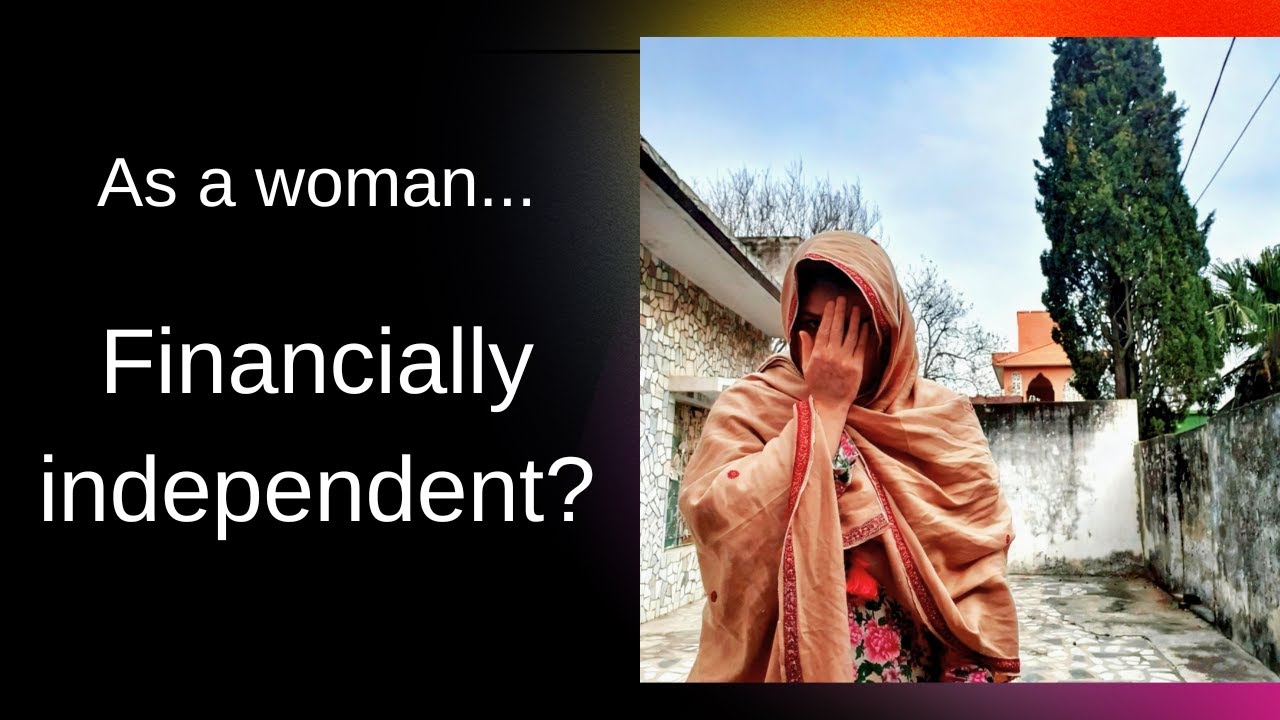 Every Woman should be financially independent-Why ?
