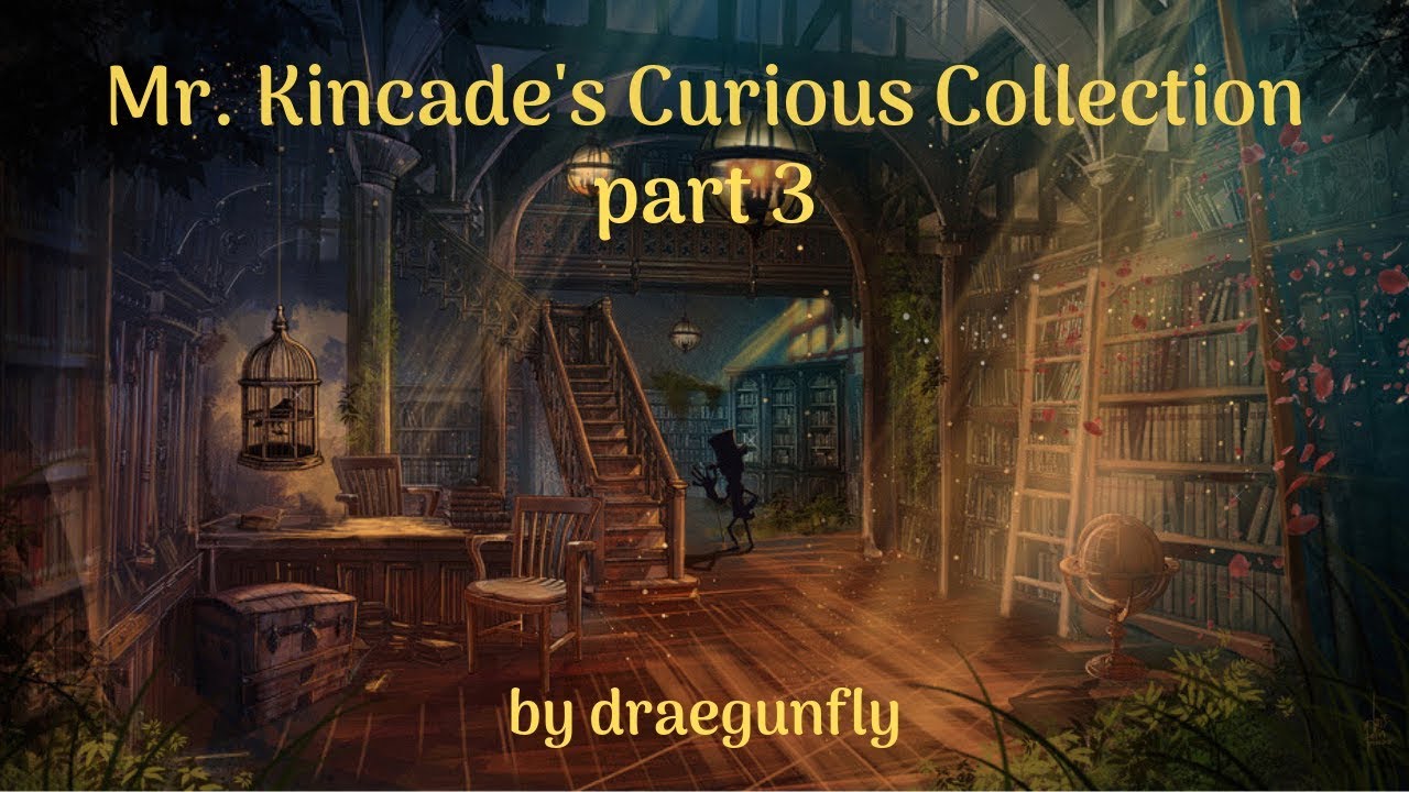 Mr  Kincade's Curious Collection part 3 by draegunfly