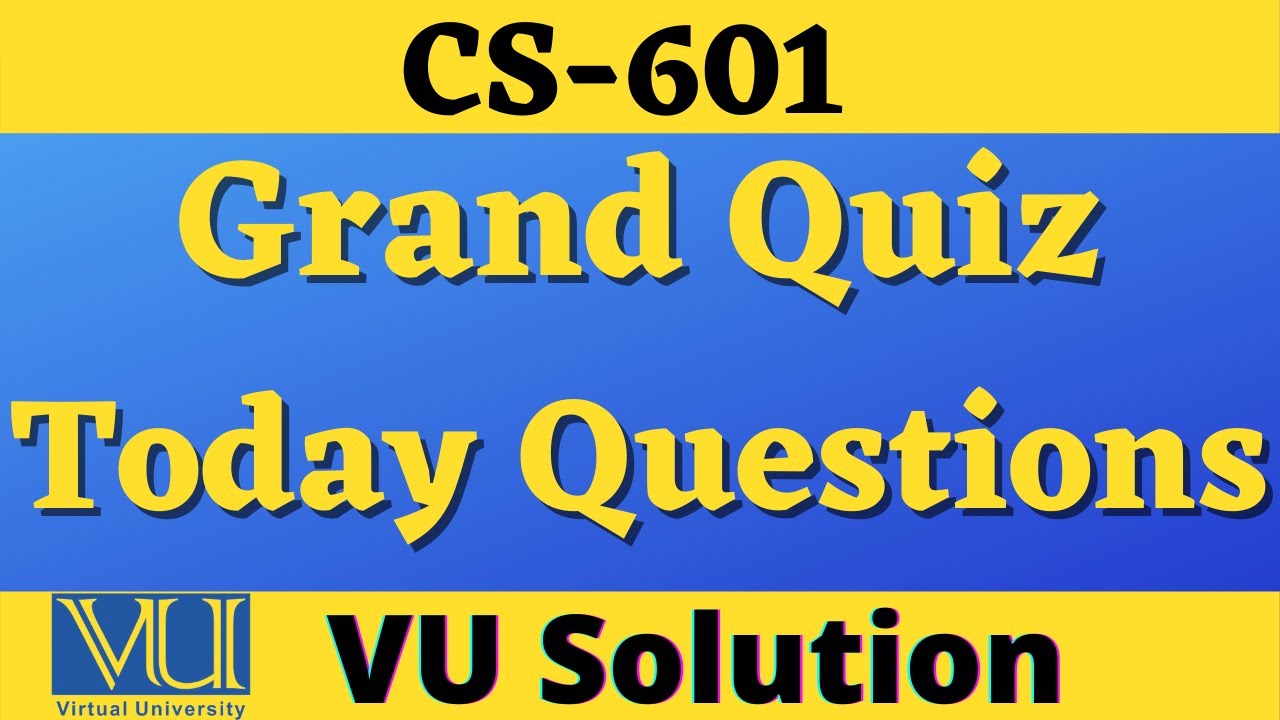 cs601 Grand Quiz | cs601 Quiz Mcq's 100 Correct Solution