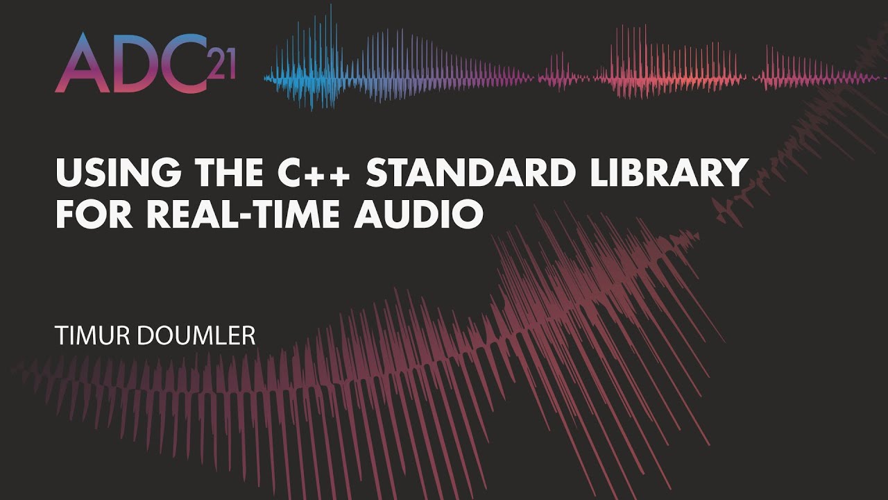 C++ Standard Library for Real-time Audio - Timur Doumler - ADC21