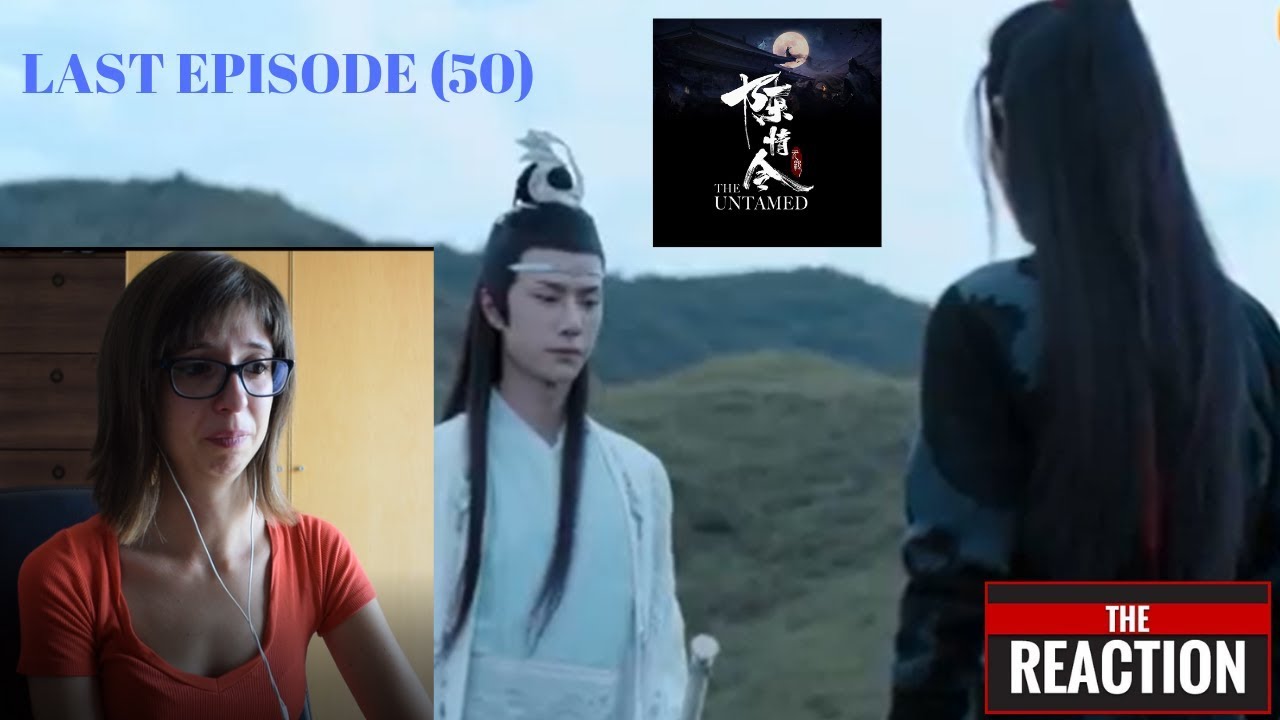 I CRY FOR THE FIRST TIME IN FRONT OF THE CAMERA // THE UNTAMED: 陈情令(EPISODE 50) [REACTION]