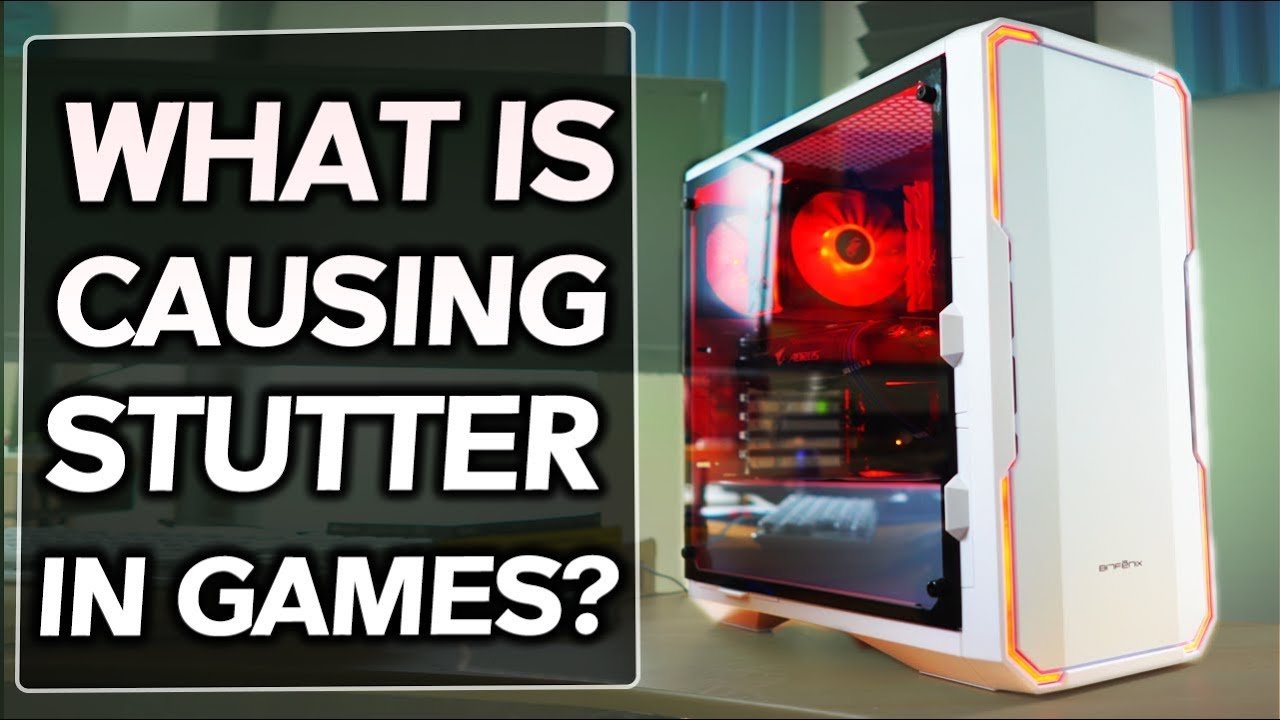 What CAUSES STUTTERING...?! Ft. The BitFenix 