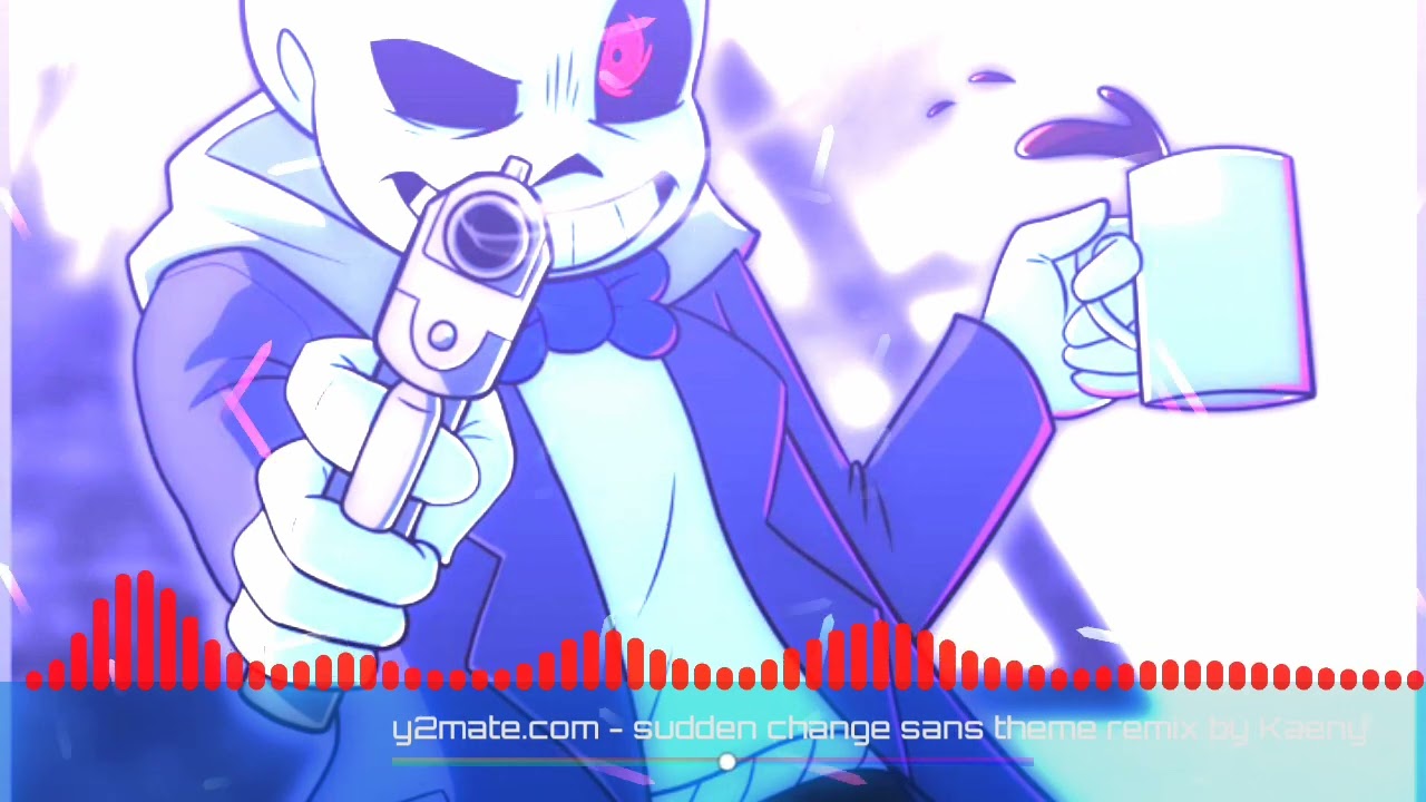 nhạc : sudden changes sans (remix - kaeny).