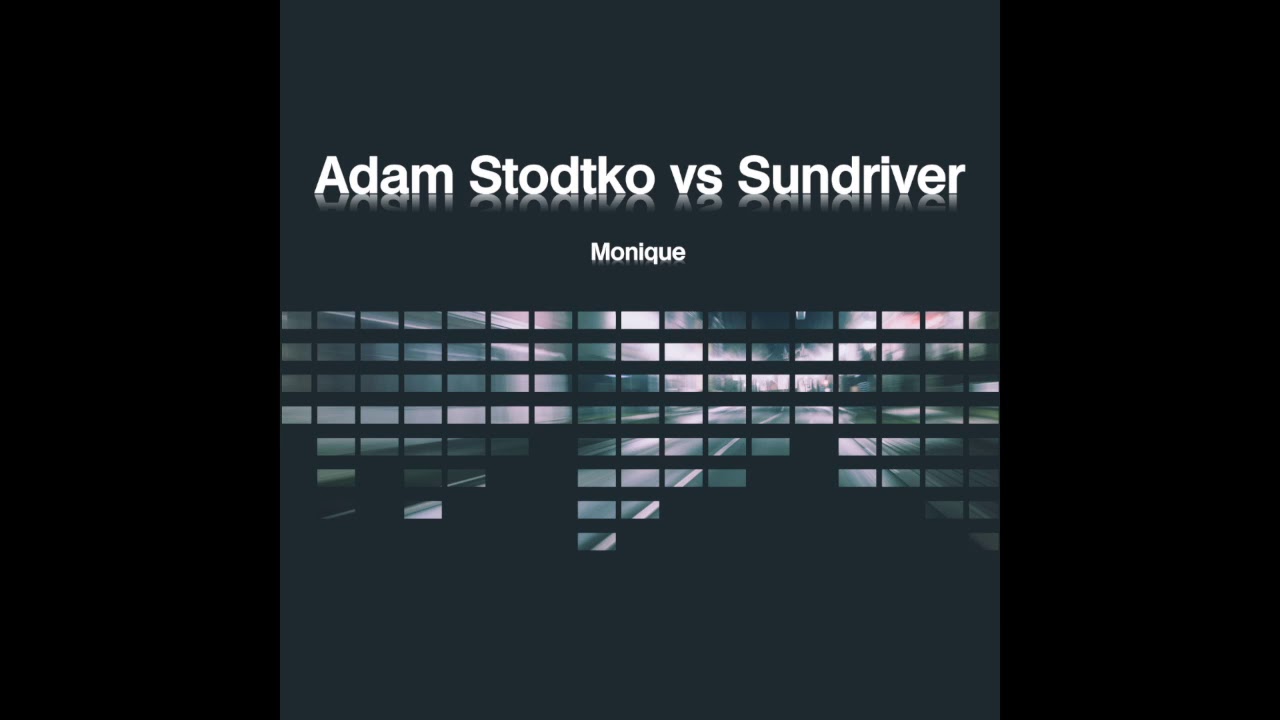 Adam Stodtko vs. Sundriver - Monique (Original Mix)
