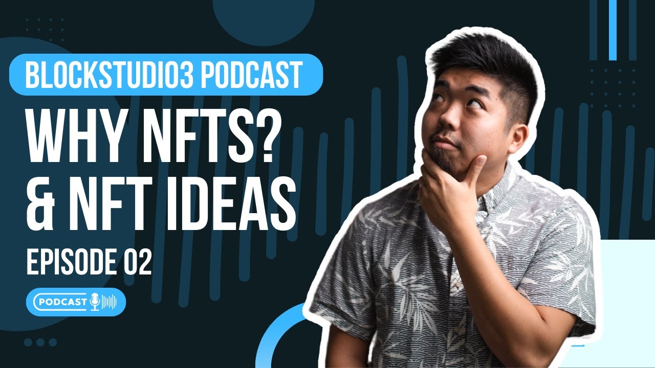 Podcast Ep.02 &mdash; Why NFTs? + NFT Ideas