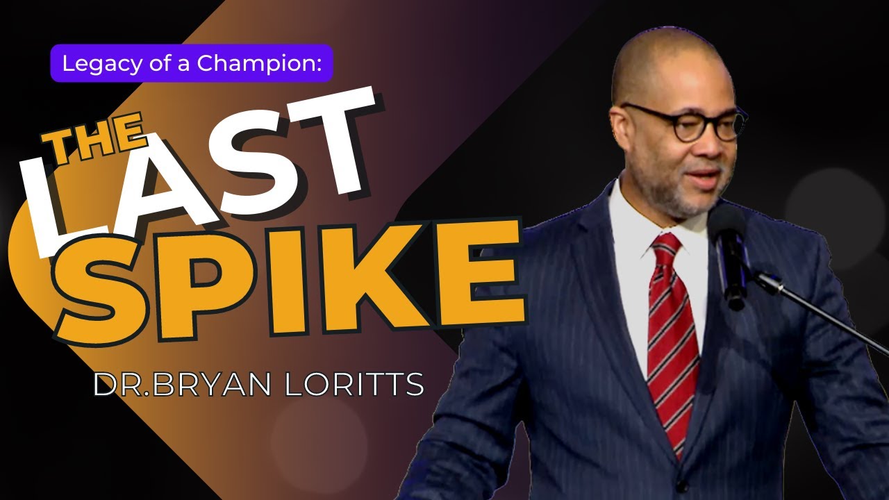 The Last Spike X Dr. Bryan Loritts | Legacy of a Champion