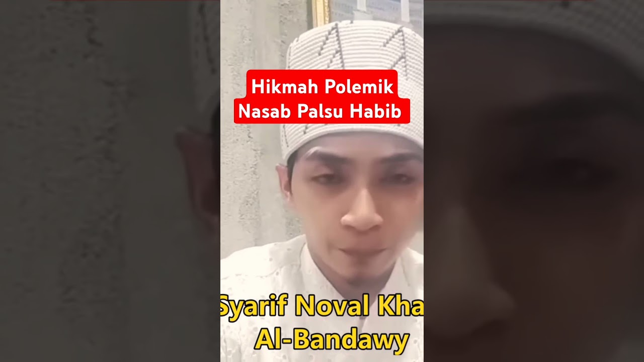 Hikmah Polemik Nasab Palsu Habib - Syarif Noval Khan Al- Bandawy Trah Walisongo #habib