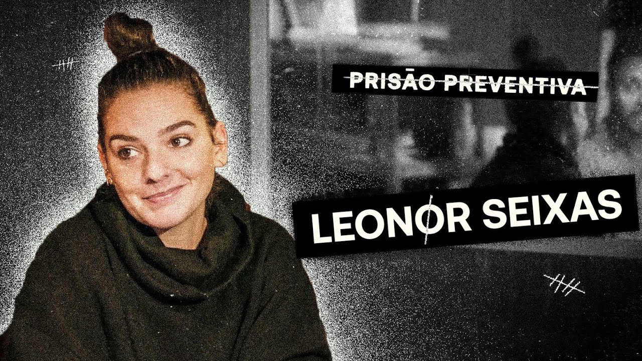 Prisão Preventiva T1 | Ep 8 - Leonor Seixas 