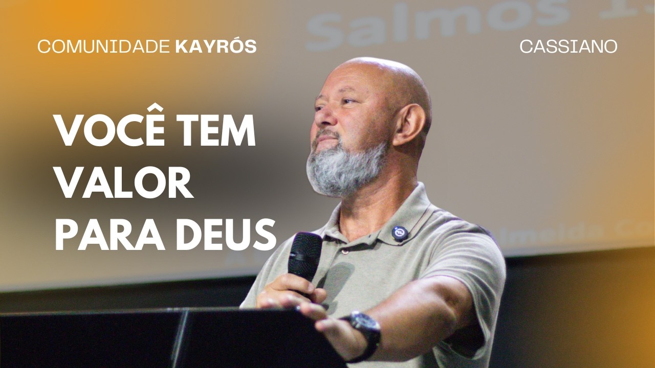VOCÊ TEM VALOR PARA DEUS | PR. CASSIANO | COMUNIDADE KAYRÓS