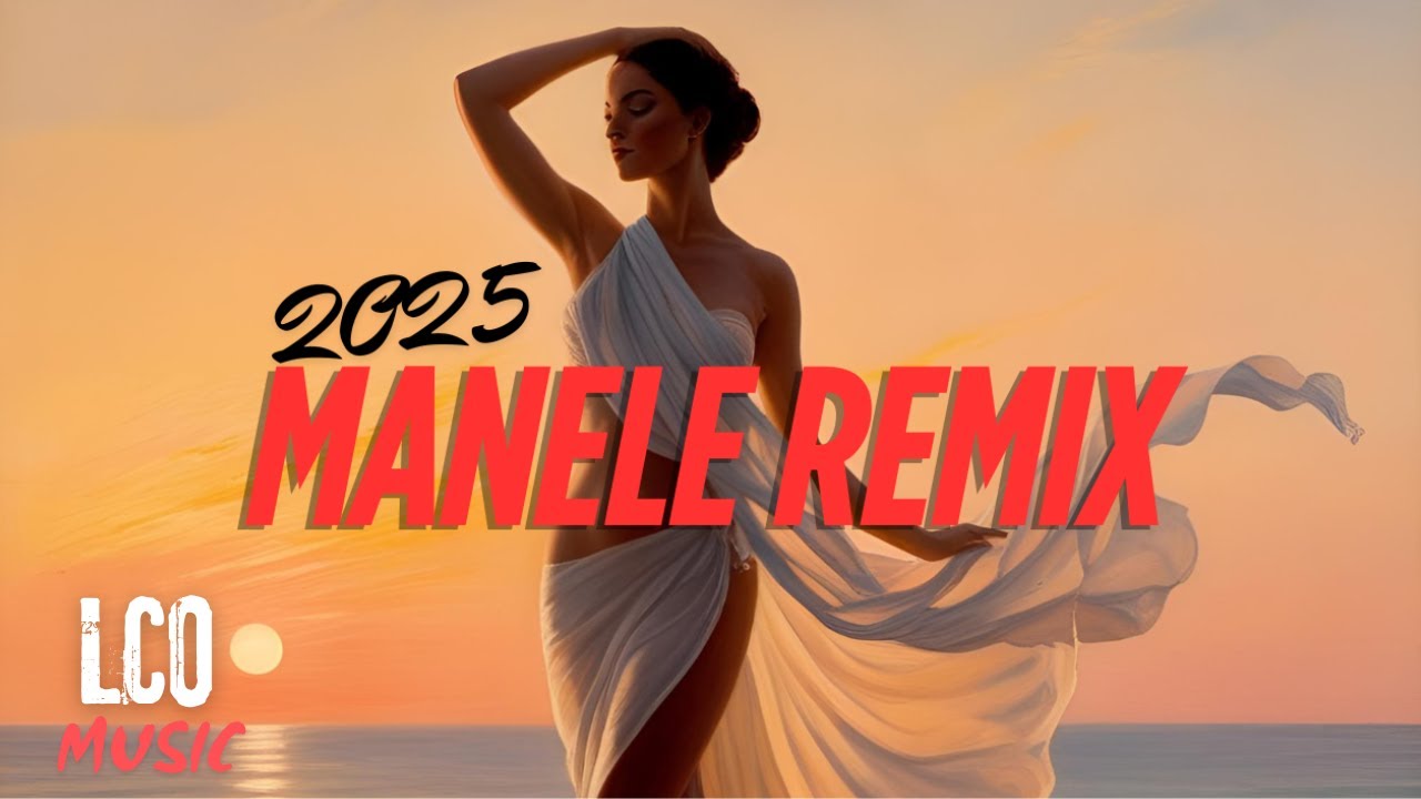 MANELE REMIX 2025 🔥Best Of Manele 2025 🔥TOP Manele Remixate 2025 by LCO Music