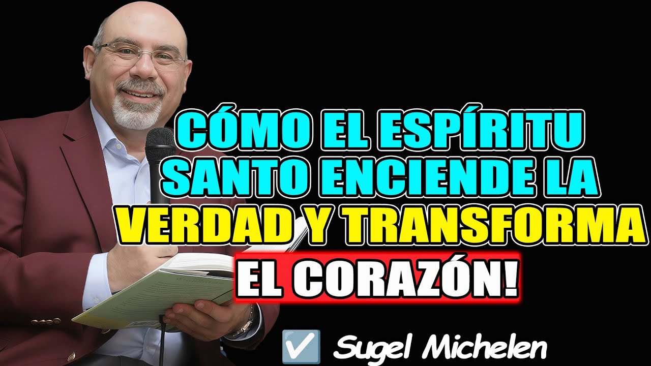CÓMO EL ESPÍRITU SANTO ENCIENDE LA VERDAD Y TRANSFORMA EL CORAZÓN! - Sugel Michelen 2026