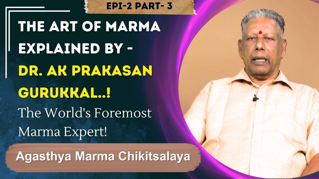 The Art of Marma EXPLAINED BY - Dr. AK Prakasan Gurukkal..! | AyushTV Global