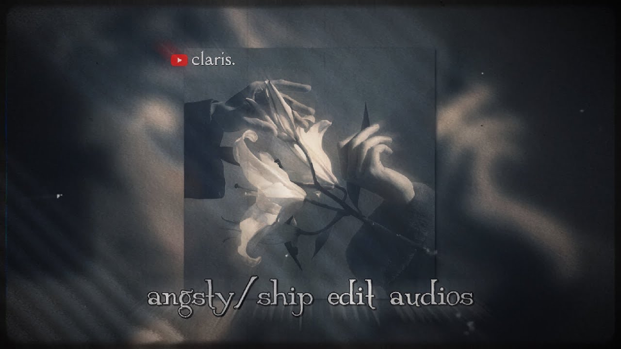 angsty/ship edit audios for the ships that ended in tragedy