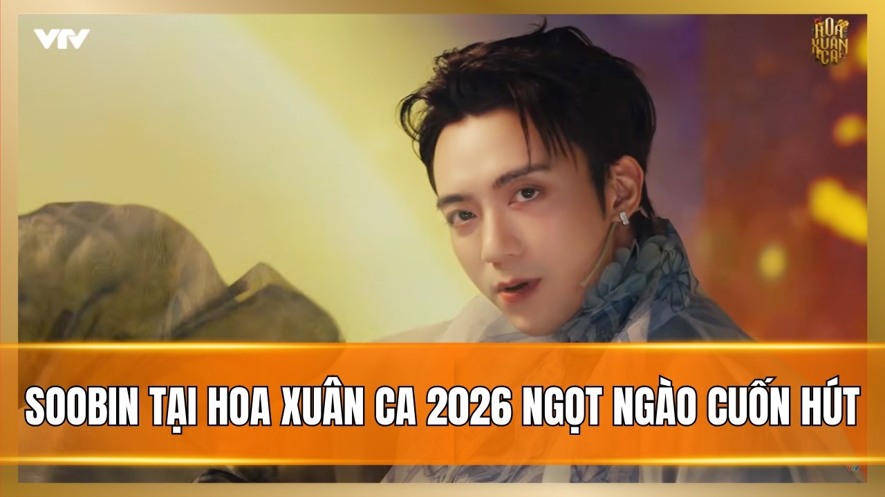 SOOBIN tại Hoa Xuân Ca 2026 ngọt ngào, cuốn hút | Ngồi tựa mạn thuyền, Mục hạ vô nhân
