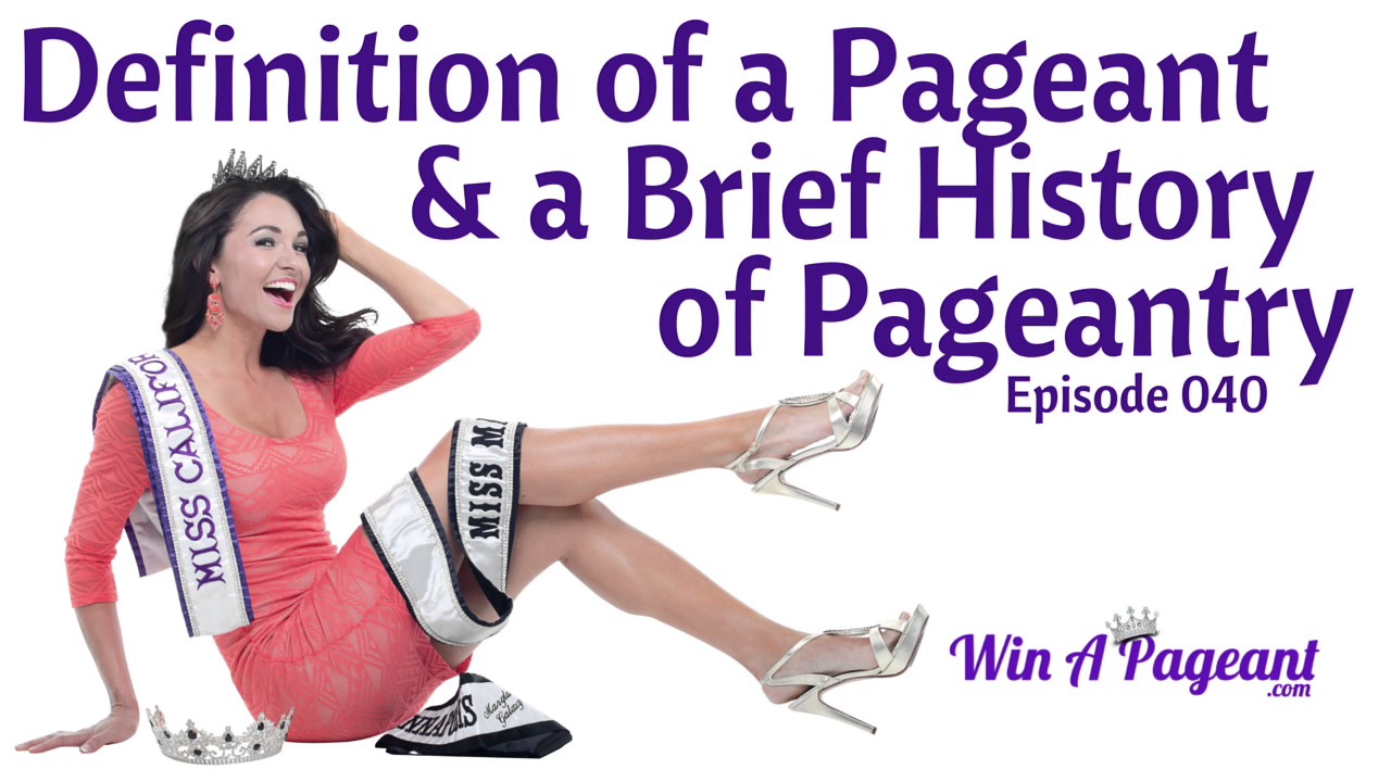 What is a Pageant? A Definition and Brief History of Pageantry (Episode 40)