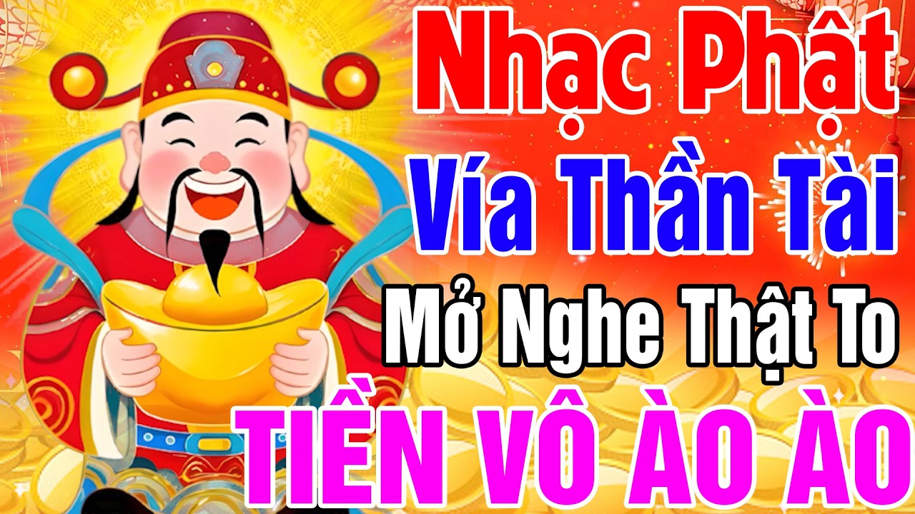 Nhạc Phật - LK Nhạc Phật Giáo Hay Nhất 2026 #NGÀY VÍA THẦN TÀI #MỞ NGHE THẬT TO TIỀN VÔ ÀO ÀO