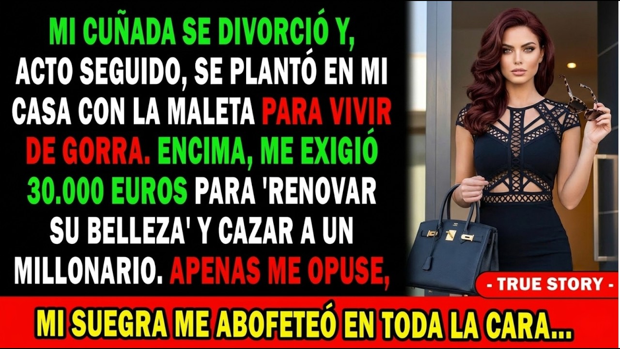 Mi Cuñada Se Mudó A Mi Casa A Vivir De Gorra🧳 Pide 30k€ Para 'Arreglarse'😡 Protesté Y Mi Suegra...⁉️