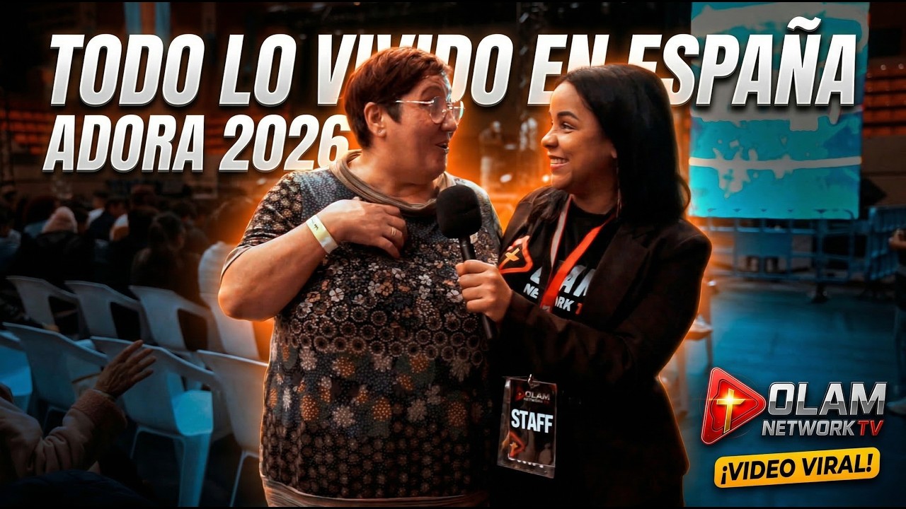 TODO LO VIVIDO EN ESPAÑA ADORA 2026 | Momentos Históricos, Testimonios y Lo Inolvidable