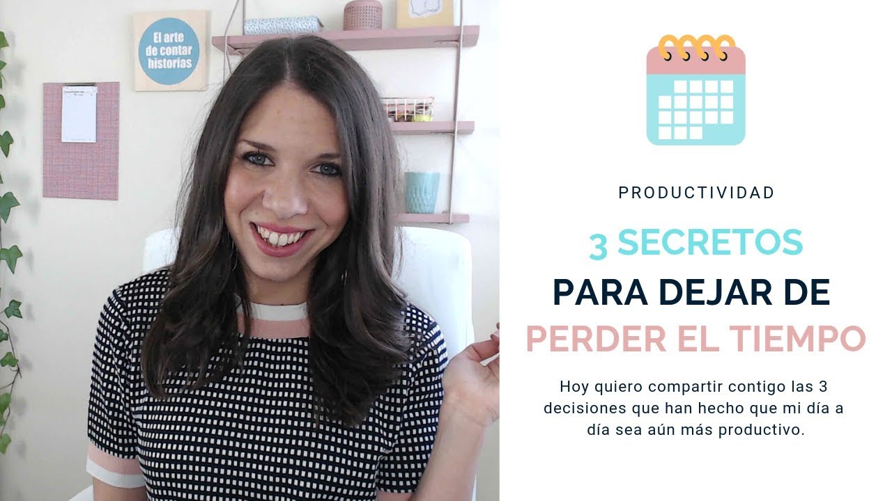 3 secretos para dejar de perder el tiempo en tu día a día