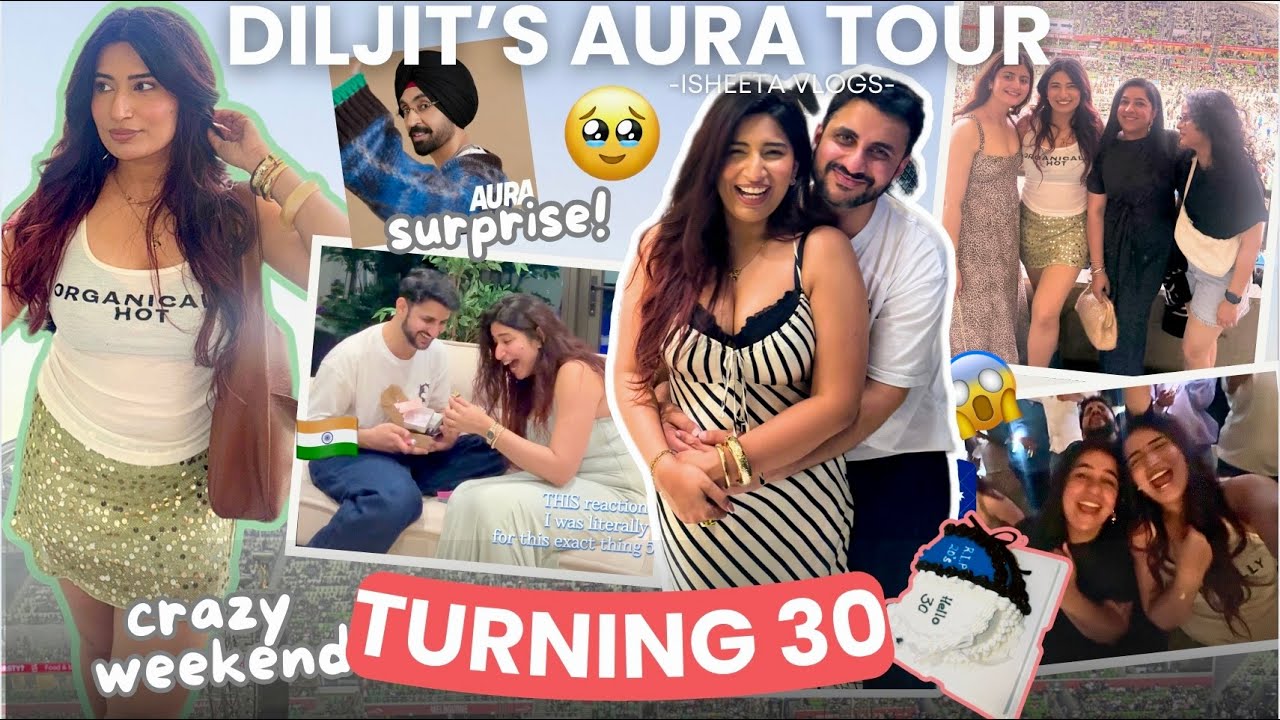 turning 30, DILJIT's Aura Tour, he surprised me & more! 