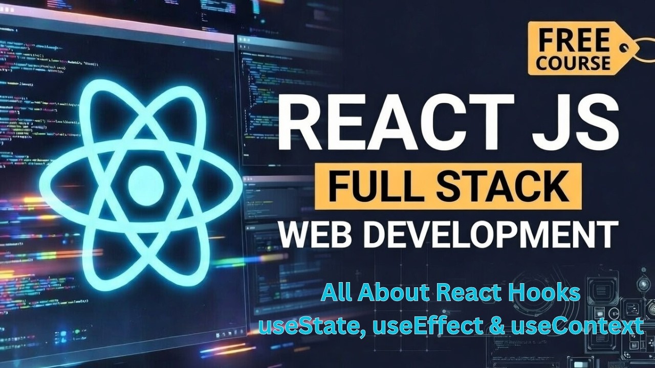 All About React Hooks (useState, useEffect, useContext) | Complete Beginner to Advanced Guide