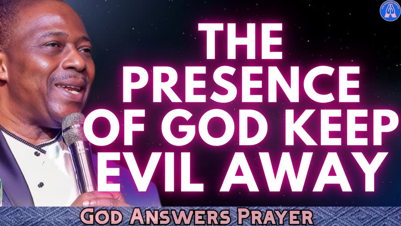 THE PRESENCE OF GOD KEEP EVIL AWAY - DR DK OLUKOYA