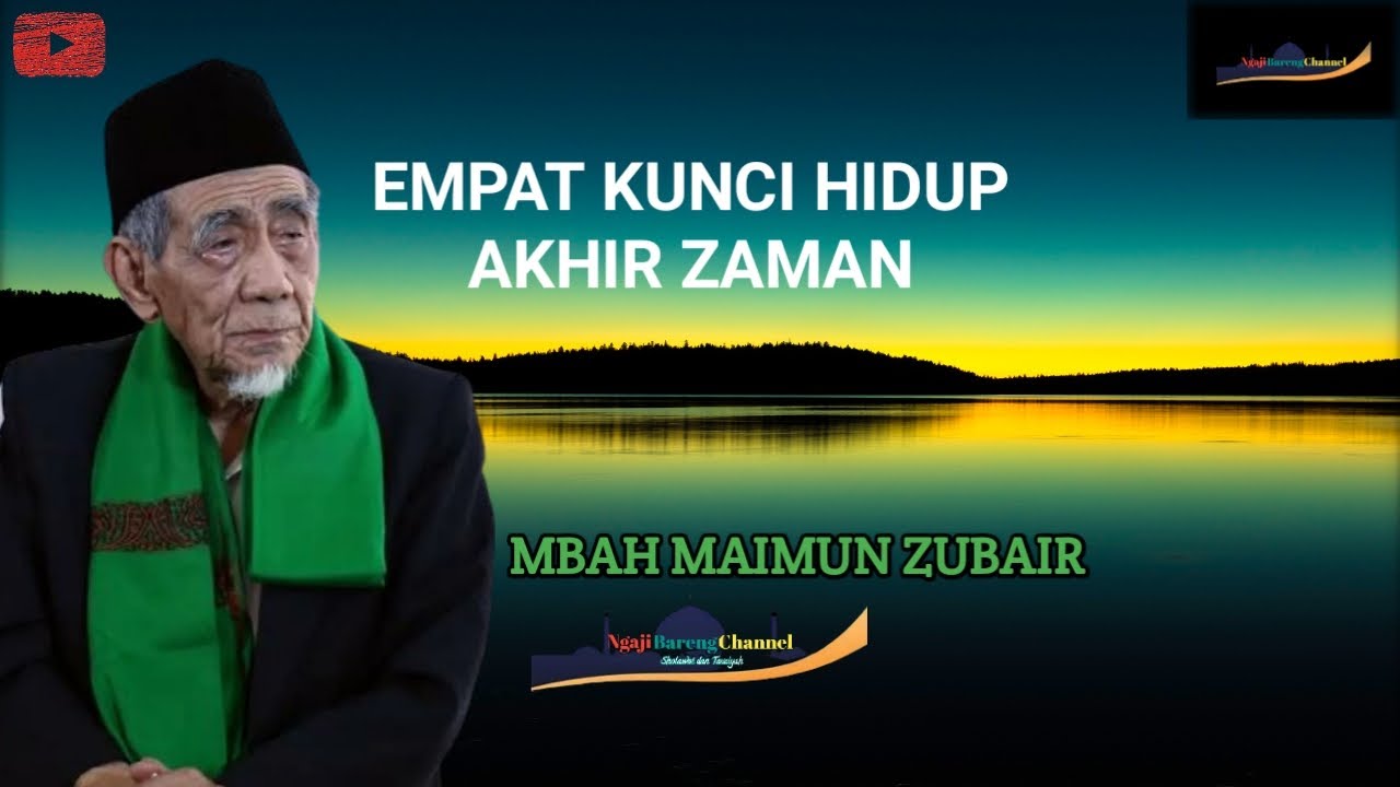 MBAH KYAI MAIMUN ZUBAIR - KUNCI HIDUP DI AKHIR ZAMAN