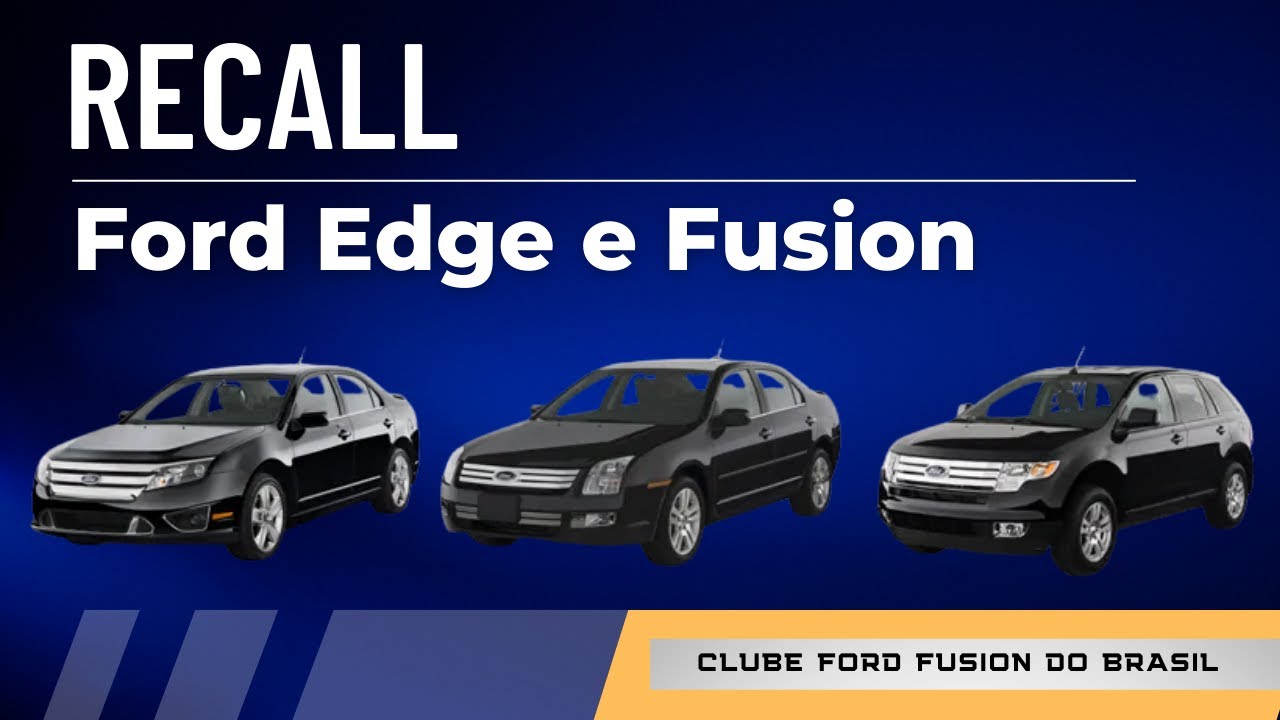 FORD CONVOCA EDGE E FUSION PARA RECALL E ACOMPANHE O SERVIÇO REALIZADO