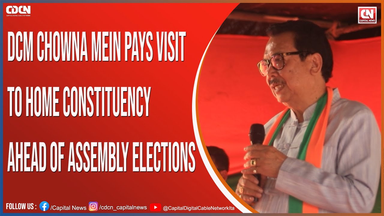 DCM Chowna Mein Pays Visit to Home Constituency Ahead of Assembly Elections