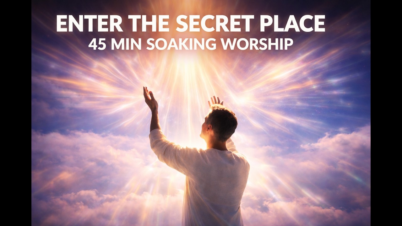 45 MIN Soaking Worship | The Secret Place | Deep Prophetic Worship & Prayer
