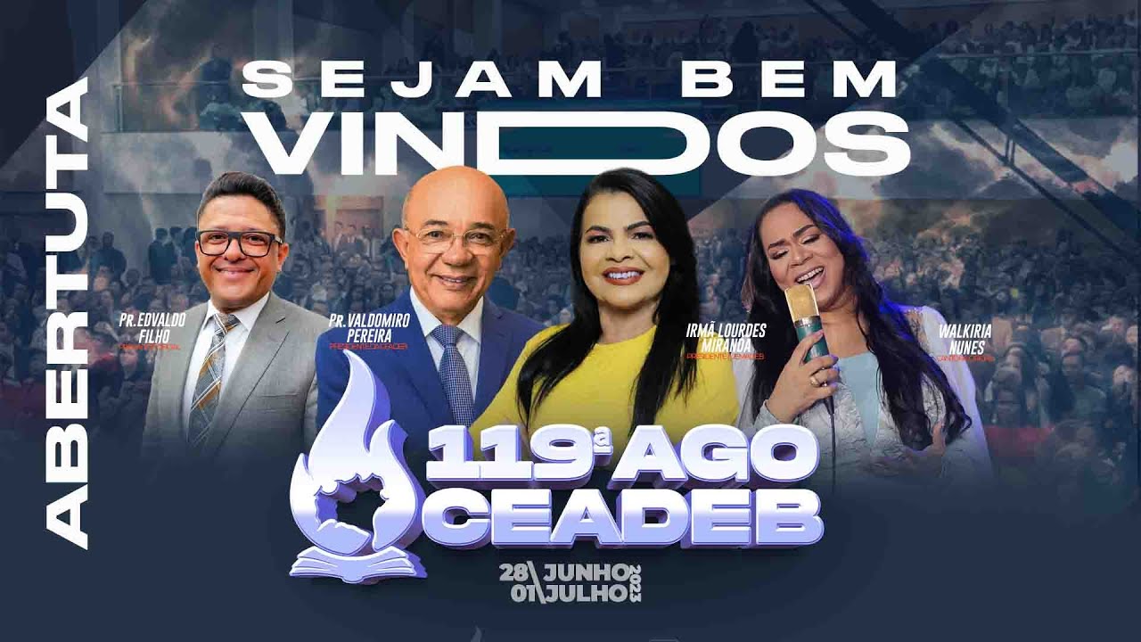 119ª AGO da CEADEB - Abertura - Pr. Valdomiro Pereira -  Pr. Edvaldo Filho - Walkiria Nunes - 28\06