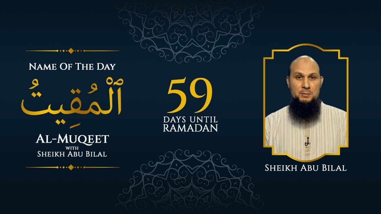 Al-Muqeet | 99 Names of Allah | Sheikh Abu Bilal | 59 Days Left Until Ramadan