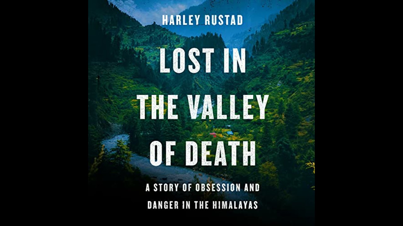 Lost in the Valley of Death: A Story of Obsession and Danger in the Himalayas by Harley Rustad