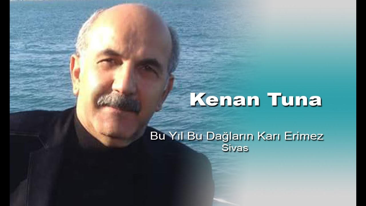 Kenan Tuna - Bu Yıl Bu Dağların Karı Erimez