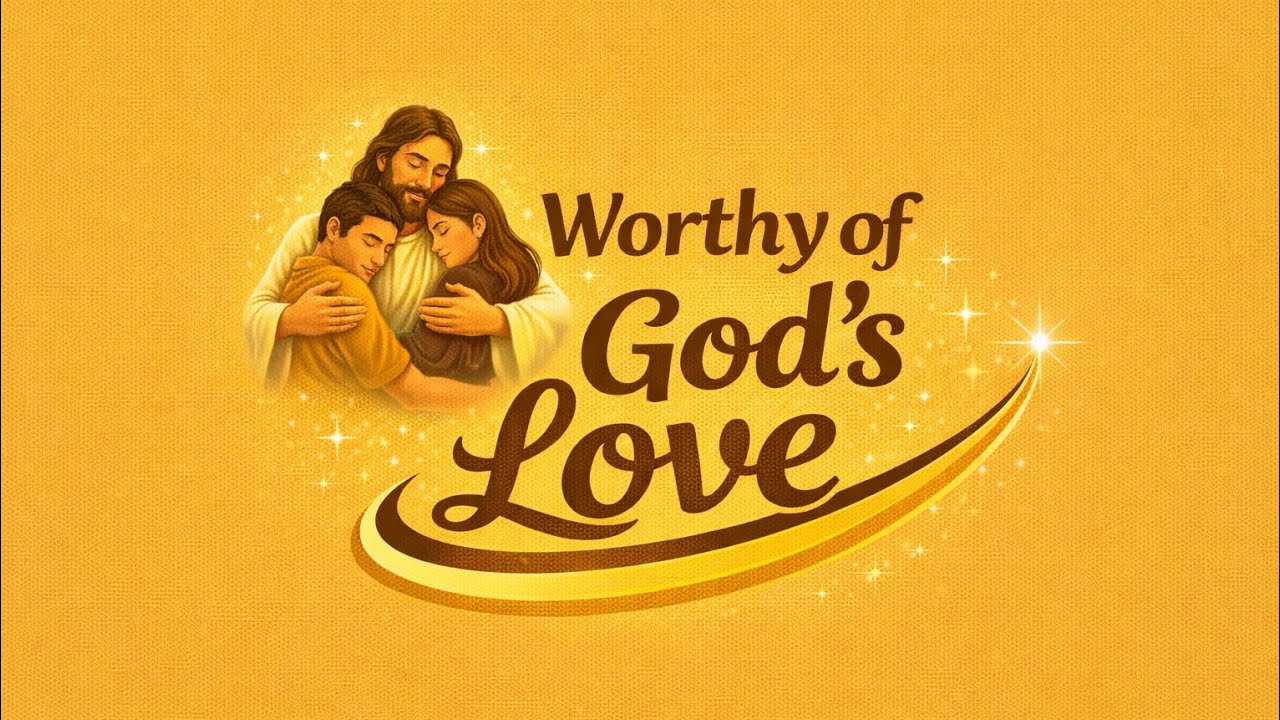 Worthy of God's Love