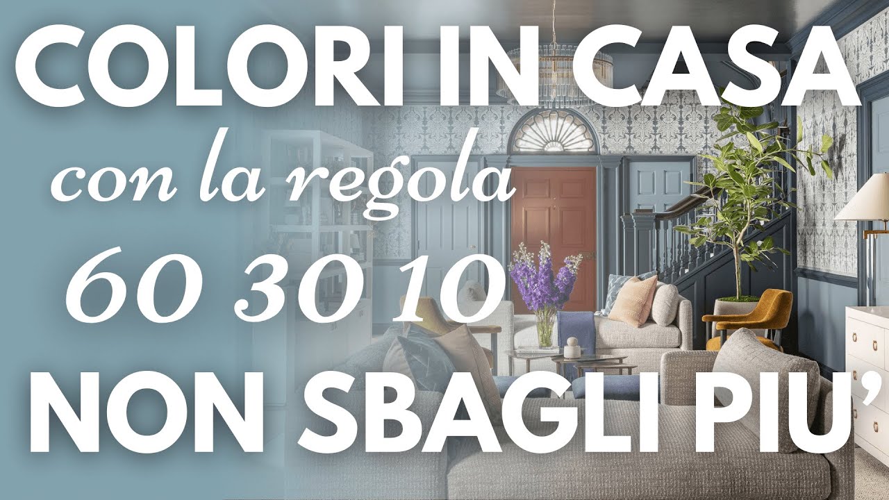 COME SCEGLIERE I COLORI IN CASA e bilanciarli in modo ELEGANTE con la regola 60 30 10