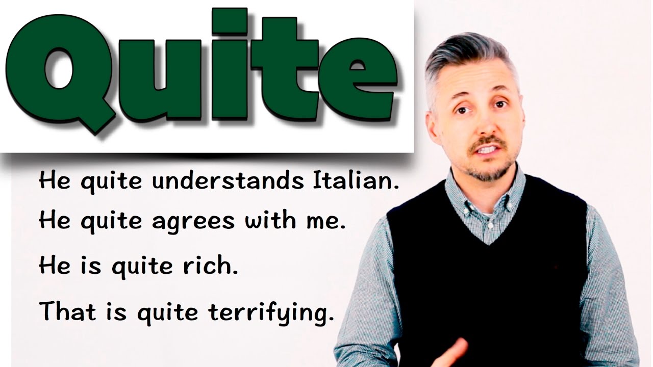Lesson on how to use QUITE - (He is QUITE rich - He QUITE understands Italian)