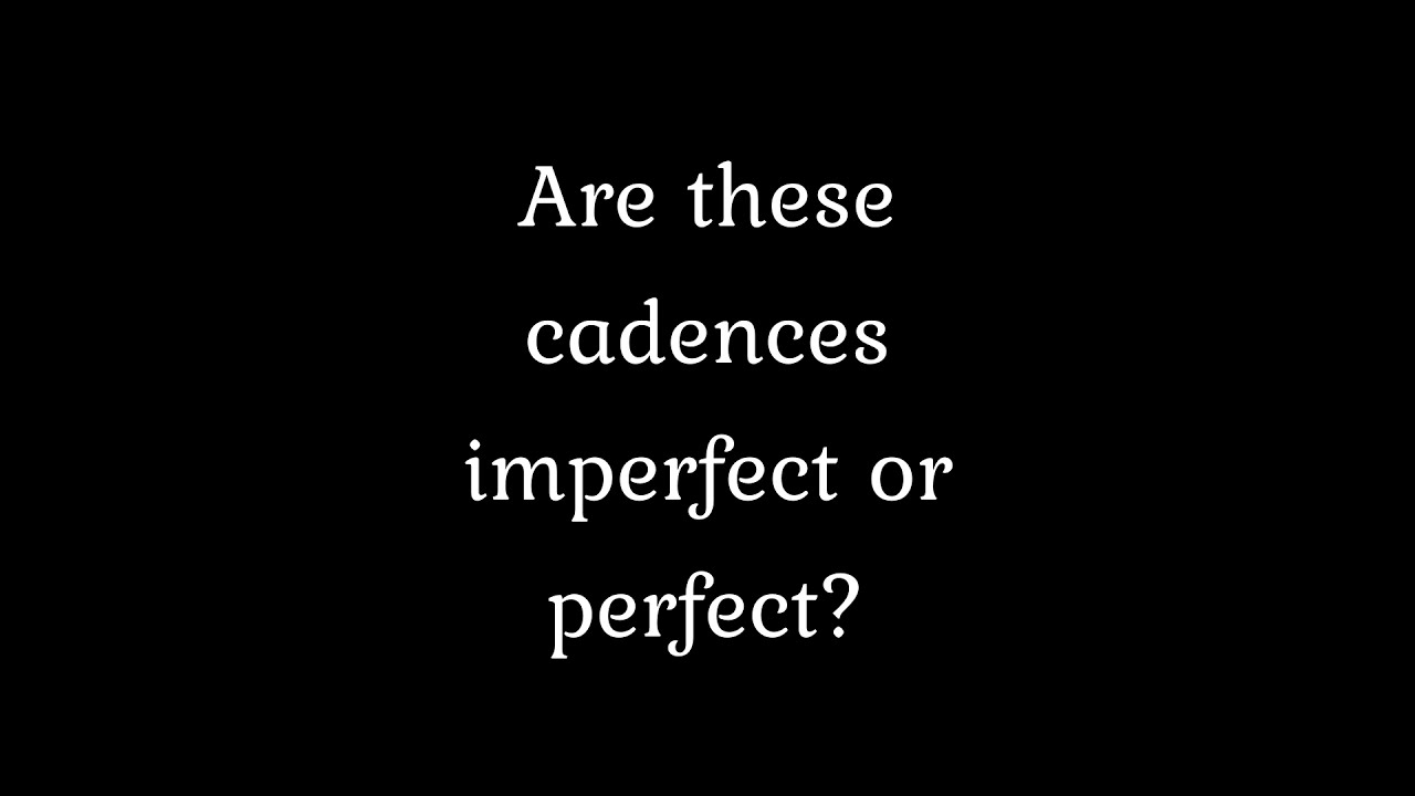 Ear training - Identify these perfect or imperfect cadences