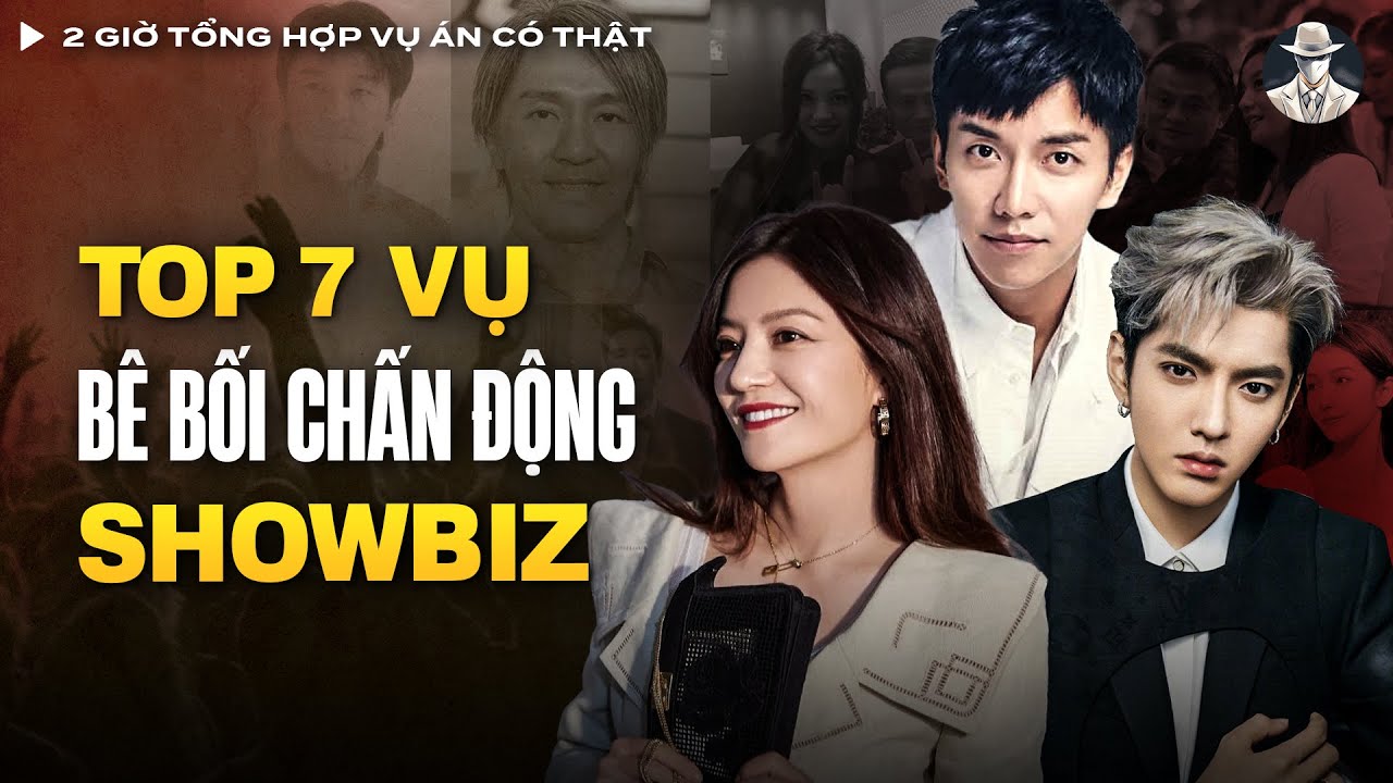 2 Giờ Tổng Hợp Vụ Án Có Thật (Tập13 ) - Top 7 Vụ Bê Bối Chấn Động Showbiz