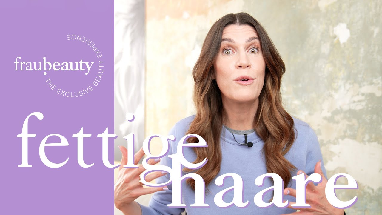 Fettige Haare - Ursachen, Pflege & Styling