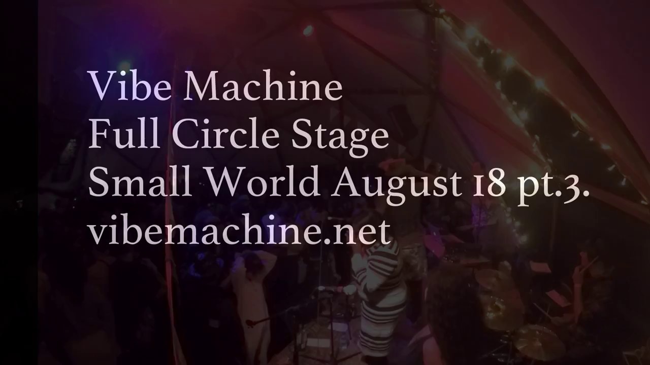 Vibe Machine Full Circle Stage Small World August 18 pt 3