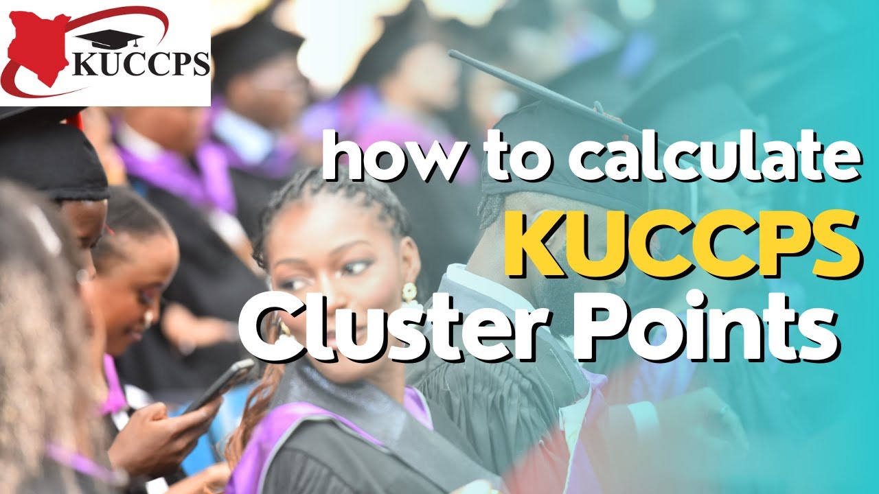 HOW TO CALCULATE YOUR KUCCPS CLUSTER POINTS