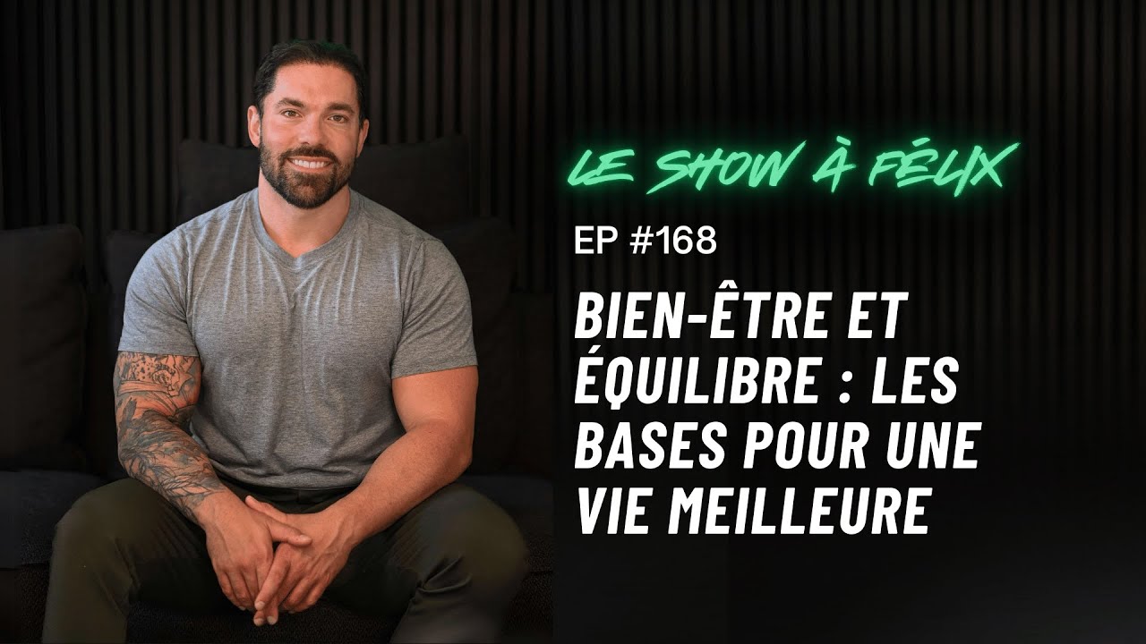 Bien-être et équilibre : les bases pour une vie meilleure EP 168 | Felix Daigle