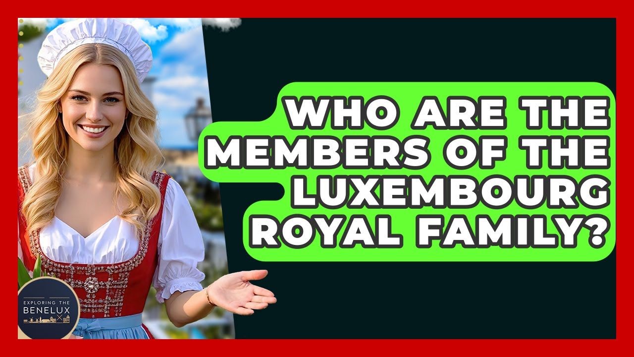 Who Are The Members Of The Luxembourg Royal Family? - Exploring The Benelux