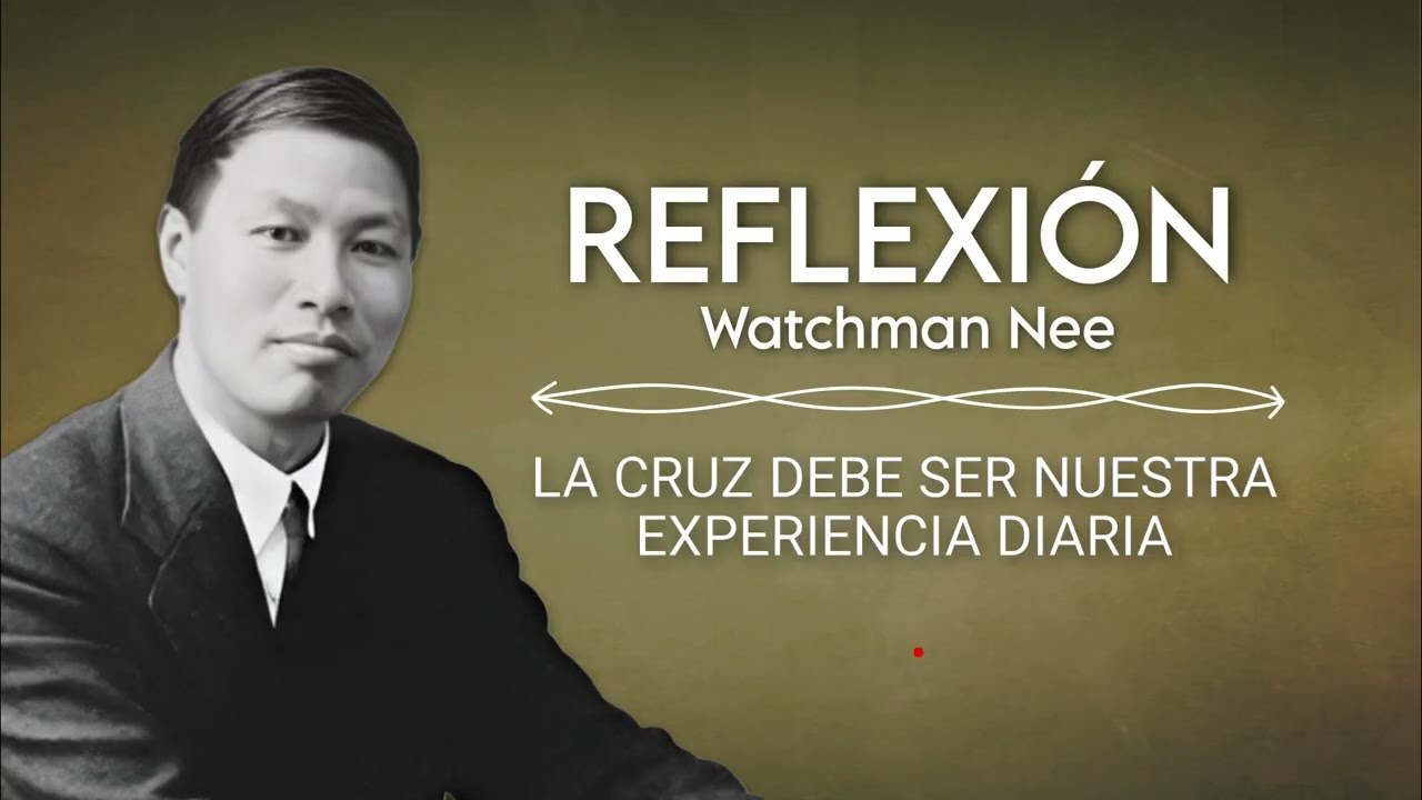 LA CRUZ DEBE SER NUESTRA EXPERIENCIA DIARIA | WATCHMAN NEE