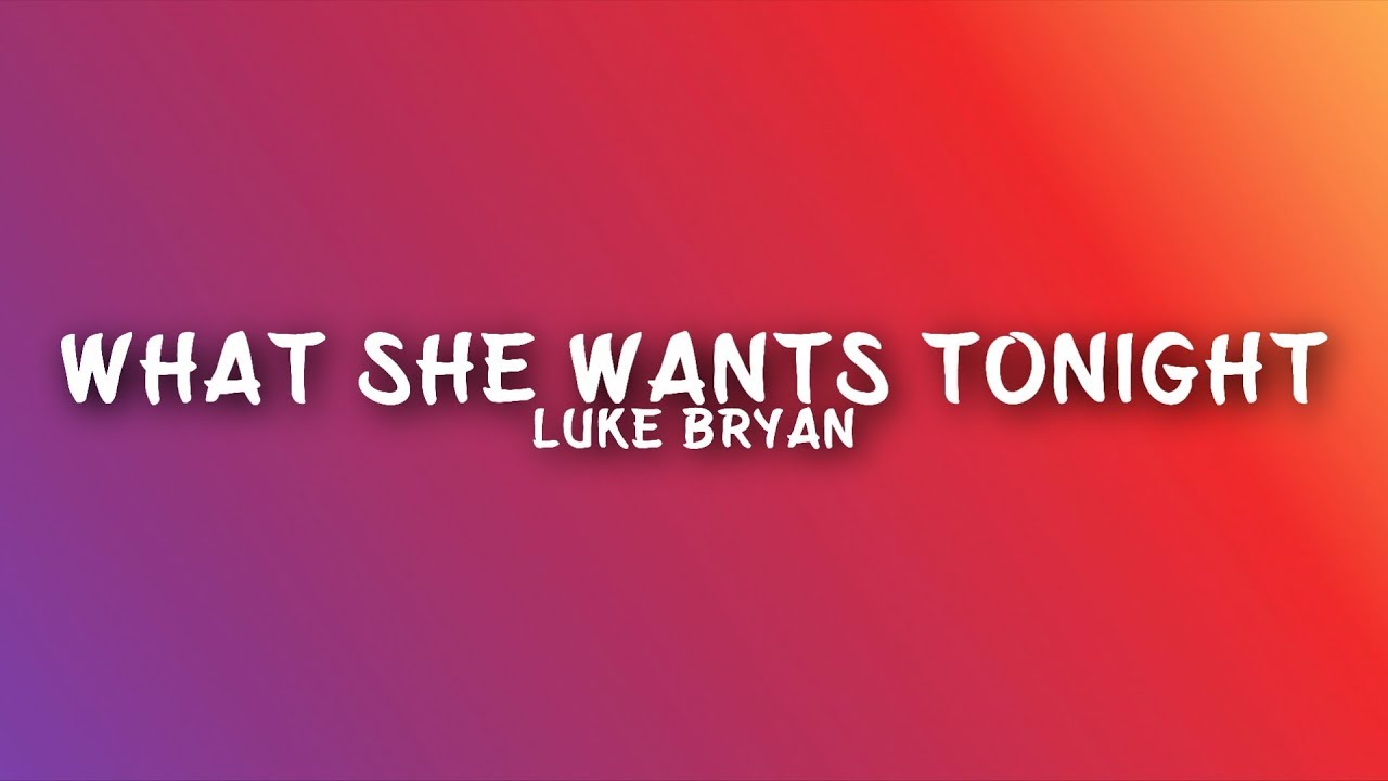 Luke Bryan - What She Wants Tonight (Lyrics)