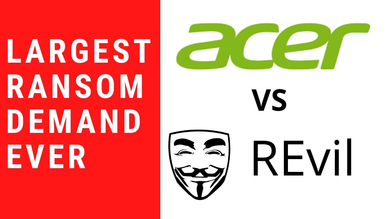 Largest Ransomware Demand Ever - Acer Computer Cyber Attack