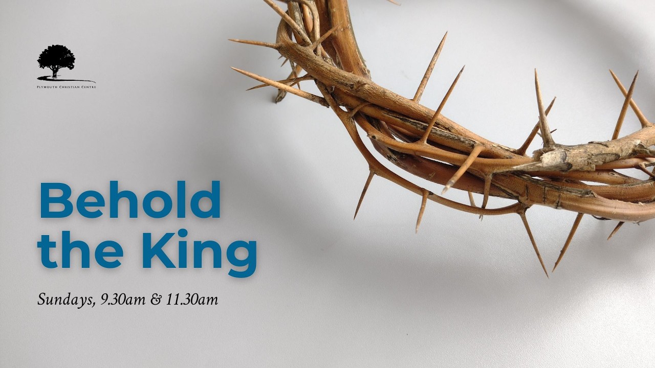 Sun 1 March, 11.30am - Behold the King: The Kingdom Has Come